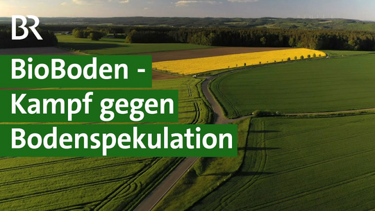 Kampf gegen Bodenspekulation - Genossenschaft kauft Flächen für Bio-Bauern | Unser Land | BR